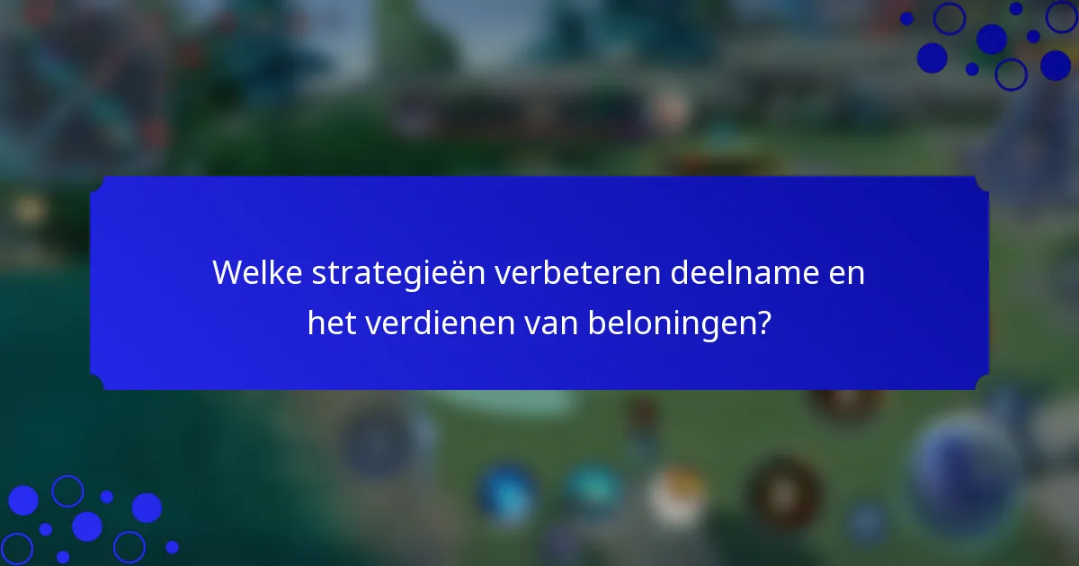 Welke strategieën verbeteren deelname en het verdienen van beloningen?