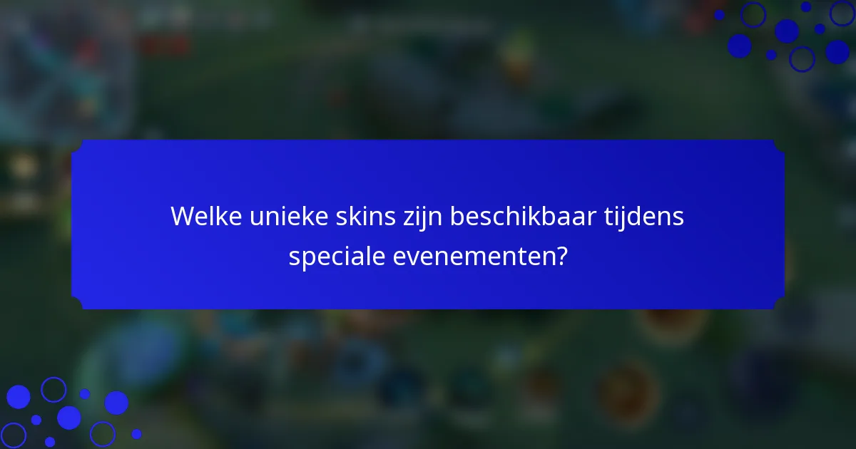 Welke unieke skins zijn beschikbaar tijdens speciale evenementen?